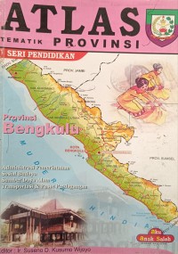 ATLAS TEMATIK PROVINSI SERI PENDIDIKAN: Bengkulu