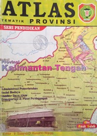 ATLAS TEMATIK PROVINSI SERI PENDIDIKAN: Kalimantan Tengah