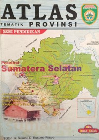 ATLAS TEMATIK PROVINSI SERI PENDIDIKAN: Sumatera Selatan