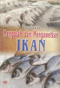 Bagaimana Mengolah dan Mengawetkan IKAN