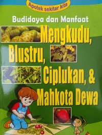 Budidaya dan Manfaat Mengkudu, Blustru, Ciplukan, & Mahkota Dewa