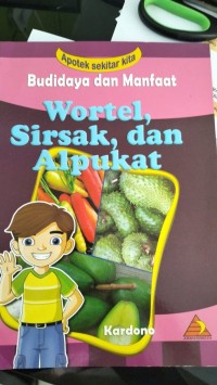 Budidaya dan Manfaat Wortel, SIrsak, dan Alpukat
