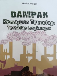 DAMPAK Kemajuan Tekonologi Terhadap Lingkungan