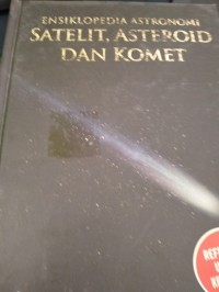 Ensiklopedia Astronomi Jilid 3 : Satelit, Asteroid, Dan Komet