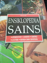 Ensiklopedia Sains : Atmosfer, Cahaya, Energi, Listrik, Benda dan Sifatnya.