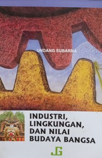 INDUSTRI, LINGKUNGAN, DAN NILAI BUDAYA BANGSA