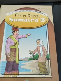 Kumpulan Cerita Rakyat Indonesia : Cerita Rakyat Sumatra 2