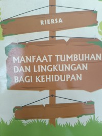 MANFAAT TUMBUHAN DAN LINGKUNGAN BAGI KEHIDUPAN
