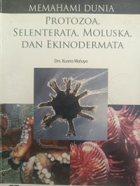 MEMAHAMI DUNIA PROTOZOA, SELENTERATA, MOLUSKA, DAN EKINODERMATA
