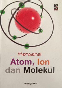 Mengenal Atom, Ion dan Molekul