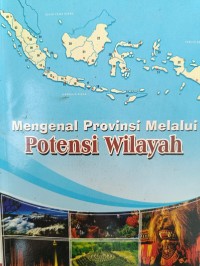 Mengenal Provinsi Melalui Potensi Wilayah
