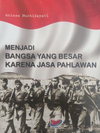 MENJADI BANGSA YANG BESAR KARENA JASA PAHLAWAN