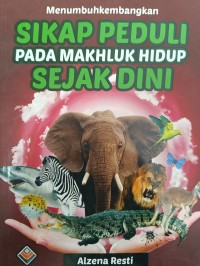 Image of Menumbuhkembangkan SIKAP PEDULI PADA MAKHLUK HIDUP SEJAK DINI