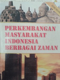 PERKEMBANGAN MASYARAKAT INDONESIA BERBAGAI ZAMAN