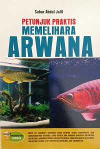 PETUNJUK PRAKTIS MEMELIHARA ARWANA