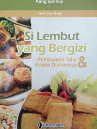 Si Lembut yang Bergizi Pembuatan Tahu & Aneka Olahanya