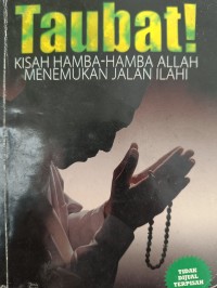 Image of Taubat! KISAH HAMBA-HAMBA ALLAH MENEMUKAN JALAN ILAHI