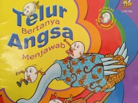 Telur Bertanya Angsa Menjawab