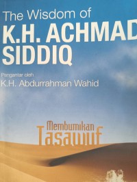 The Wisdom of K.H. ACHMAD SIDDIQ Membumikan Tasawuf