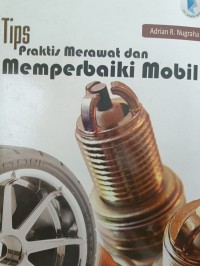 Tips Praktis Merawat dan Memperbaiki Mobil