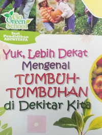 Yuk. Lebih Dekat Mengenal TUMBUH-TUMBUHAN di Dekitar Kita
